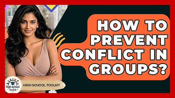 How To Prevent Conflict In Groups? - High School Toolkit