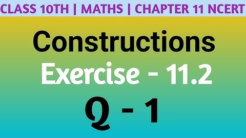 Class 10 Maths| Chapter 11 | Constructions | EX 11.2  Q 1 | NCERT| CBSE