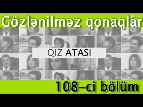 Qız atası - Gözlənilməz qonaqlar (108-ci bölüm)