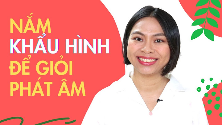 Hướng dẫn khẩu hình phát âm tiếng anh