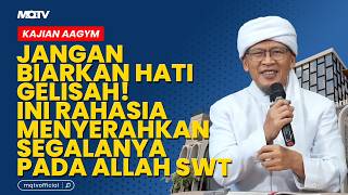 JANGAN BIARKAN HATI GELISAH! INI RAHASIA MENYERAHKAN SEGALANYA PADA ALLAH SWT | KAJIAN AAGYM