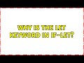 Why is the let keyword in if-let?