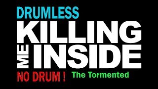 Killing Me Inside - The Tormented Drumless #NODRUM