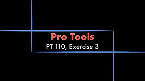 Pro Tools - 110 eBook, Exercise 3 Tutorial