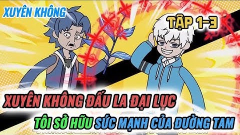 Tập 1-3 l Xuyên Không Đấu La Đại Lục Tôi Sở Hữu Sức Mạnh Của Đường Tam l VanDz FaiFai