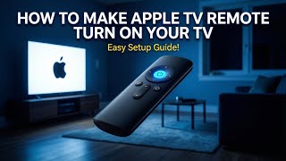 How to Make Apple TV Remote Turn On Your TV