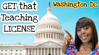 How to get a Washington DC Teaching License? Step by Step Guide.