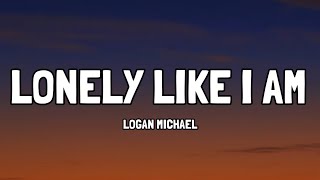 Logan Michael - Lonely Like I Am (Lyrics)