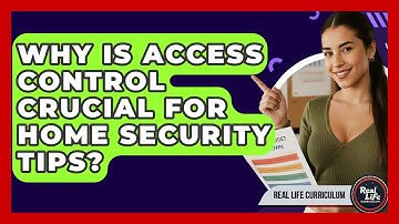 Why Is Access Control Crucial For Home Security Tips? - Real Life Curriculum