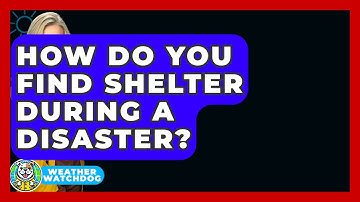 How Do You Find Shelter During A Disaster? - Weather Watchdog