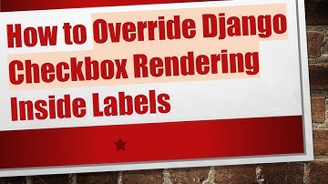How to Override Django Checkbox Rendering Inside Labels