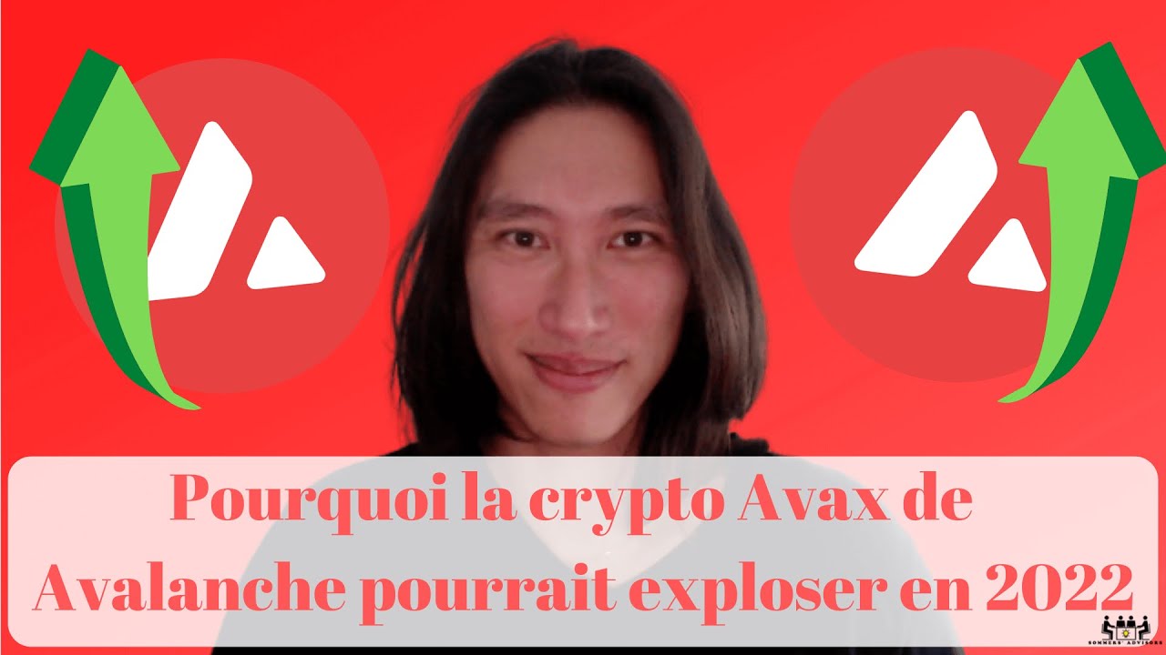 Pourquoi la crypto monnaie AVAX de Avalanche va exploser en 2022 ? Pourquoi  investir dans ce token ?