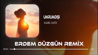 Mabel Matiz - Yan Sen Derdine ( Erdem Düzgün Remix ) | Umrumdışı 