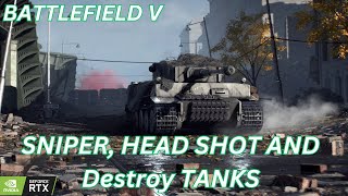 Sniper, headshot and blow up enemy tanks,battlefield v