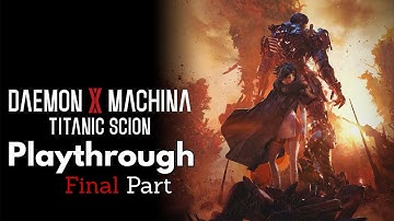 Daemon X Machina: Titanic Scion Playthrough Final Part - No Commentary