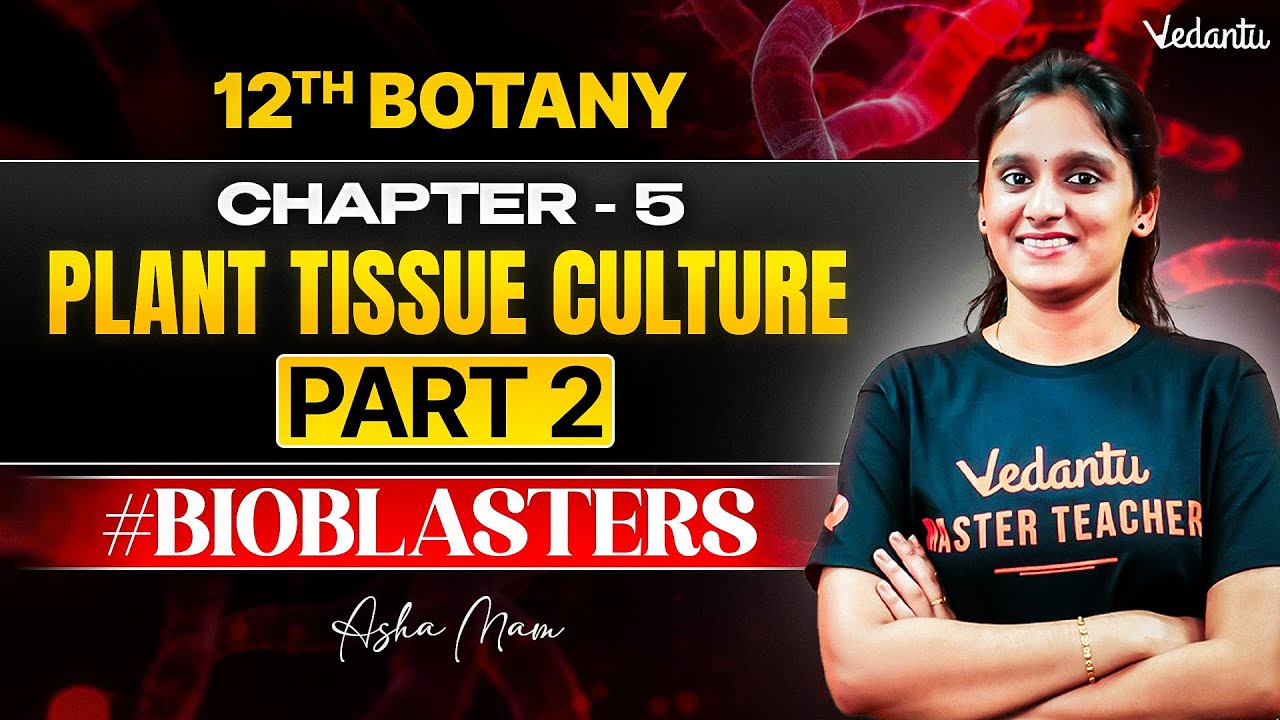 12th Botany | CH 5 Plant Tissue Culture Part 2 | State Board | Asha Ma'am