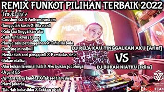 REMIX FUNKOT PILIHAN TERBAIK 2022 II DJ RELA KAU TINGGALKAN AKU [Arief] VS DJ BUKAN NIATKU [Iklim]
