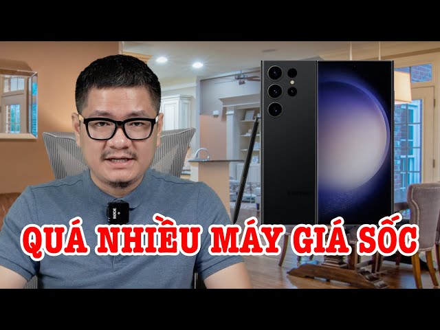 Tư vấn điện thoại: quá nhiều máy giá rẻ, S23 Ultra ở Việt Nam rẻ nhất?