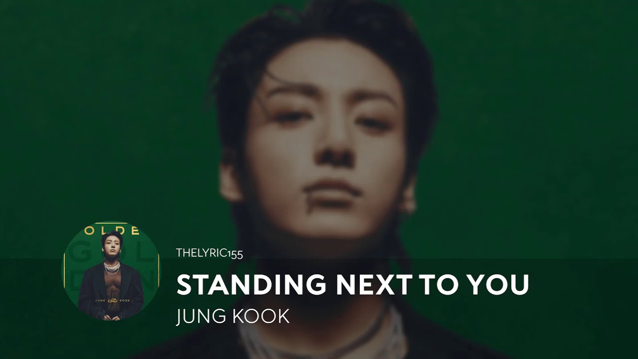 JUNG KOOK - STANDING NEXT TO YOU LYRICS - YouTube