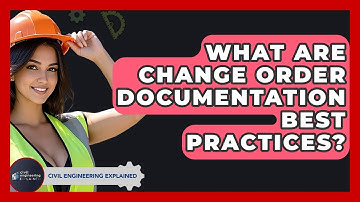 What Are Change Order Documentation Best Practices? - Civil Engineering Explained
