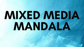 Day 2: Ink and Collage in a Mixed Media Mandala Video | Intuitive Art and Making Mistakes In YourArt
