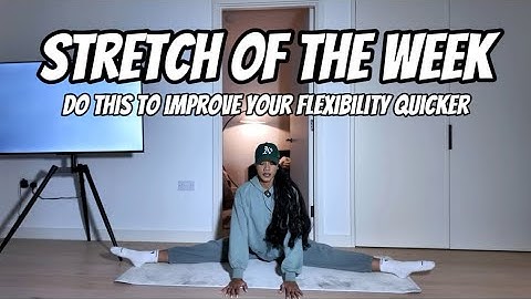 Stretch of the week: do this to improve your flexibility quicker
