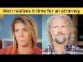 MERI FINALLY REALIZES SHE CANNOT TRUST KODY TO BE FAIR AND GETS AN ATTORNEY! Sister Wives