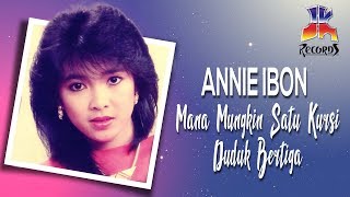 Annie Ibon - Mana Mungkin Satu Kursi Duduk Bertiga (Official Audio)