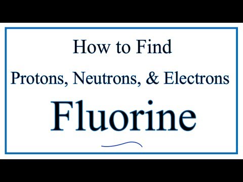 புளோரின் (எஃப்) க்கான புரோட்டான்கள், எலக்ட்ரான்கள், நியூட்ரான்களின் எண்ணிக்கையை எவ்வாறு கண்டுபிடிப்பது