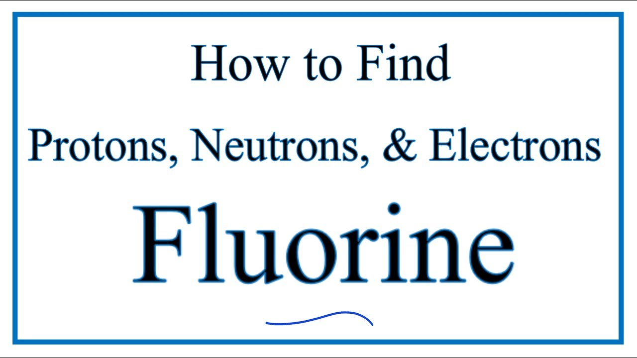 How To Find The Number Of Protons Electrons Neutrons For Fluorine F You