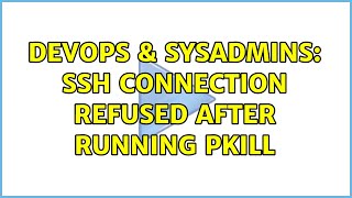 Famous DevOps & SysAdmins: SSH Connection refused after running pkill Wealth