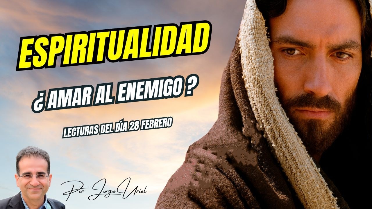 ¿Es posible amar a tus enemigos? El secreto de la perfección según Jesús. Lecturas 28 febrero