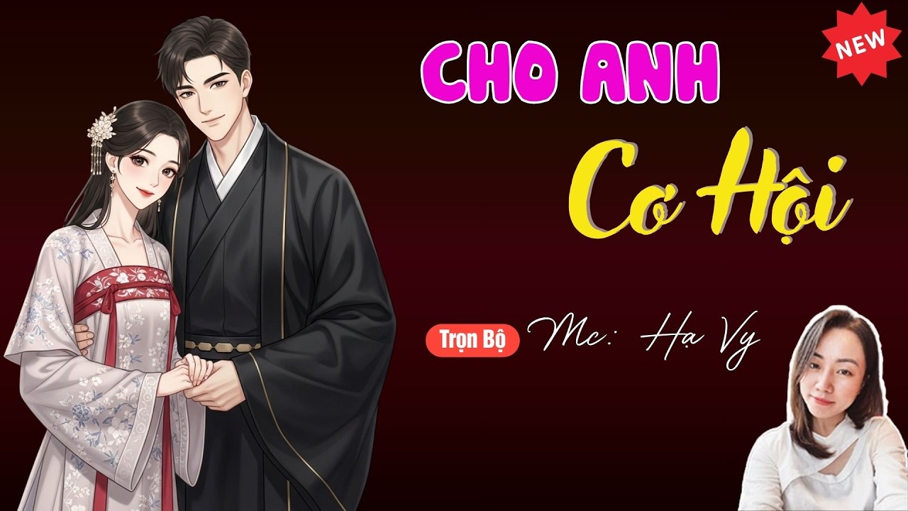 CHO ANH CƠ HỘI | TUYỂN TẬP TRUYỆN MC HẠ VY DIỄN ĐỌC HAY NHẤT.