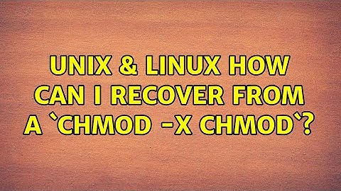 Unix & Linux: How can I recover from a `chmod -x chmod`?