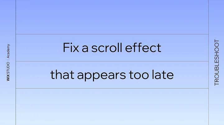 Troubleshoot and fix a scroll effect that appears too late | Wix Studio