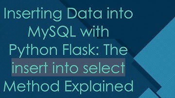 Inserting Data into MySQL with Python Flask: The insert into select Method Explained