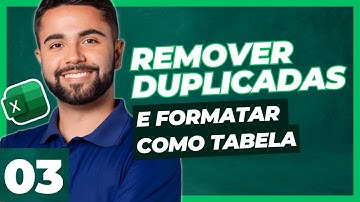 Como REMOVER DUPLICADAS e FORMATAR COMO TABELA? - EXCEL: Do BÁSICO ao PRO