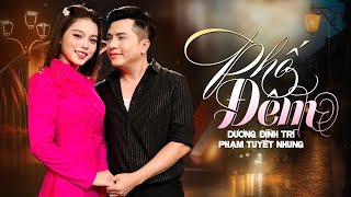 Phố Đêm| Sự tái ngộ của Cặp Đôi Vàng PHẠM TUYẾT NHUNG - DƯƠNG ĐÌNH TRÍ