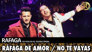 Ráfaga - Ráfaga De Amor / No Te Vayas | En Vivo en el Teatro Opera chords