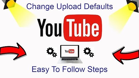 Adjust YouTube Channel Upload Default