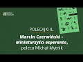 POLECAJKI IL | Marcin Czerwiński – „Miniaturzyści esperanto", poleca Michał Mytnik