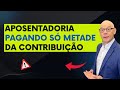 COMO APOSENTAR PAGANDO METADE DA METADE DA CONTRIBUIÇÃO