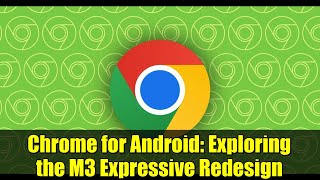 Chrome for Android: Exploring the M3 Expressive Redesign