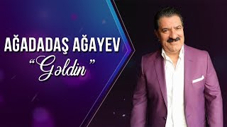 Ağadadaş Ağayev – Gəldin