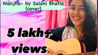 MANJHA (cover)~ by Saloni Bhatia | Vishal Mishra | Akshay Tripathi | Shadab Rayeen | Arvindr Khaira