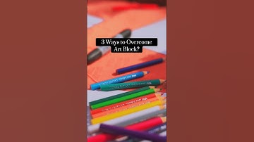 3 Ways to Overcome Art Block