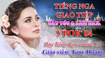 Bài 4: Giao tiếp ngành cắt tóc & làm Nail tại Nga | Thầy Hoàng dạy Tiếng Nga online 1:1