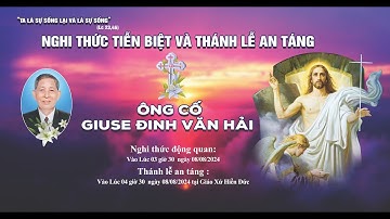 Nghi Thức Tiễn Biệt và Thánh Lễ An Táng Ông Cố Giuse Đinh Văn Hải