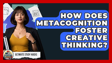How Does Metacognition Foster Creative Thinking? - Ultimate Study Hacks