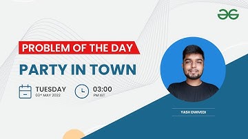 Party in Town | Problem of the Day: 02/05/22 | Yash Dwivedi